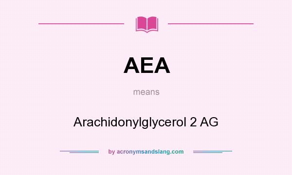 What does AEA mean? It stands for Arachidonylglycerol 2 AG