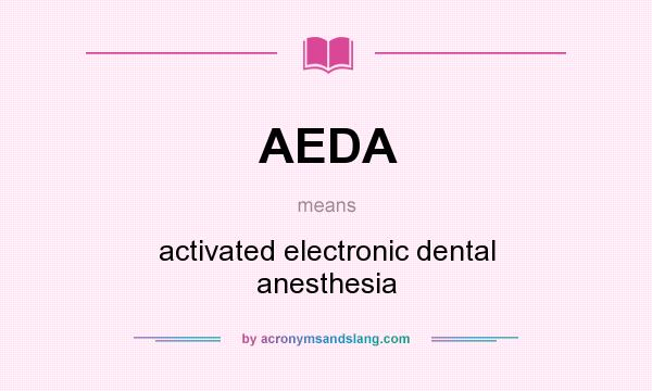 What does AEDA mean? It stands for activated electronic dental anesthesia