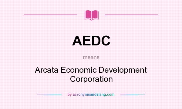 What does AEDC mean? It stands for Arcata Economic Development Corporation