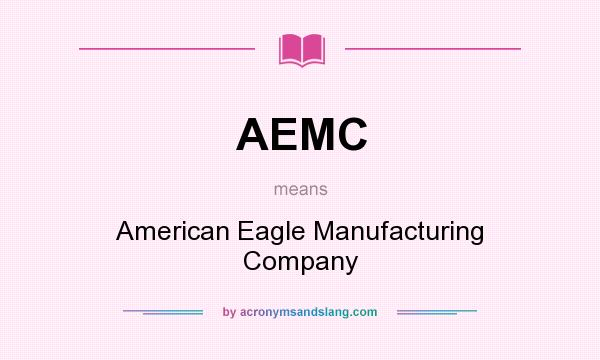What does AEMC mean? It stands for American Eagle Manufacturing Company