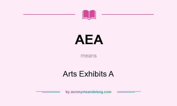 What does AEA mean? It stands for Arts Exhibits A