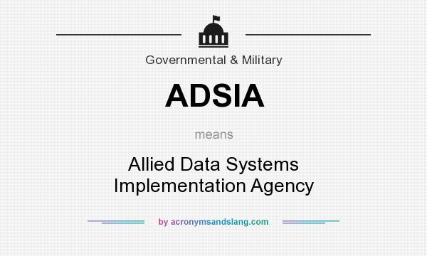 What does ADSIA mean? It stands for Allied Data Systems Implementation Agency