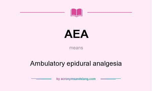 What does AEA mean? It stands for Ambulatory epidural analgesia