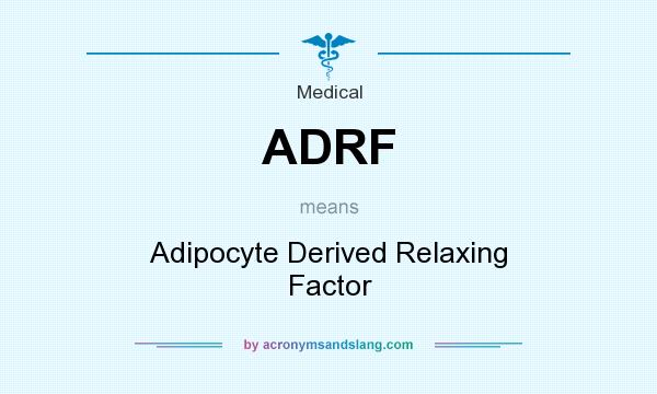 What does ADRF mean? It stands for Adipocyte Derived Relaxing Factor