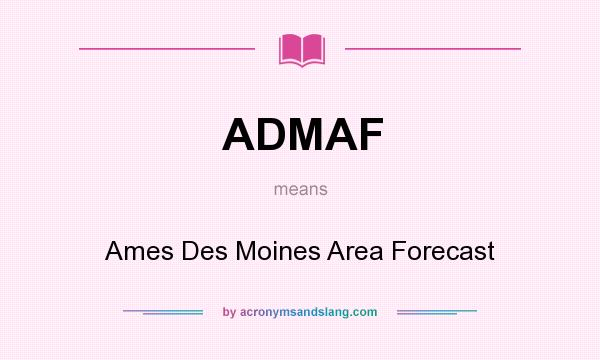 What does ADMAF mean? It stands for Ames Des Moines Area Forecast