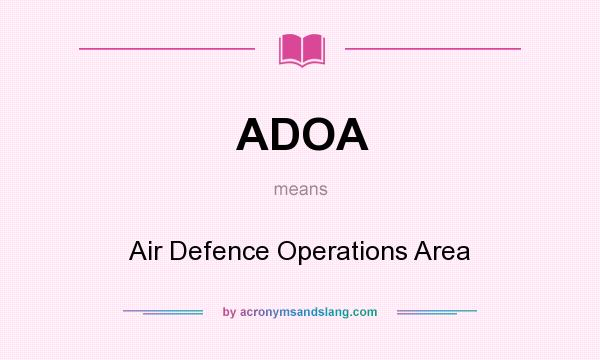 What does ADOA mean? It stands for Air Defence Operations Area