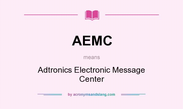 What does AEMC mean? It stands for Adtronics Electronic Message Center