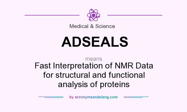What does ADSEALS mean? It stands for Fast Interpretation of NMR Data for structural and functional analysis of proteins