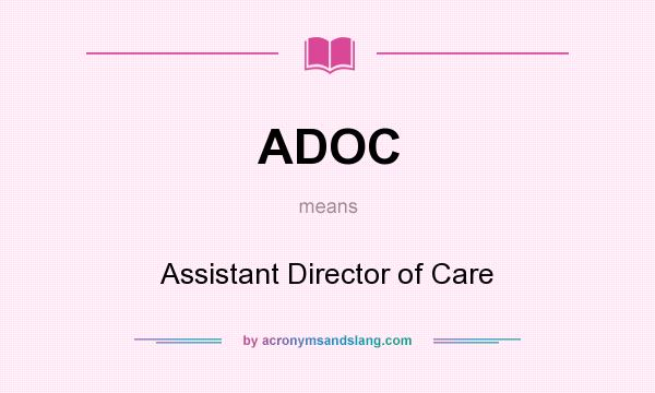 What does ADOC mean? It stands for Assistant Director of Care