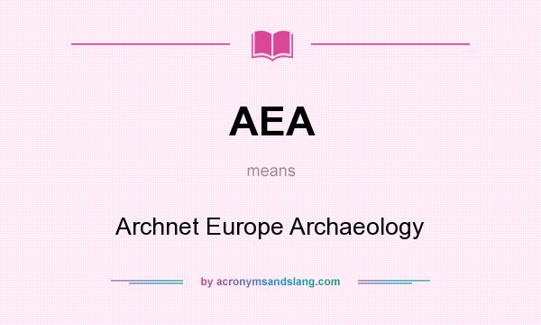 What does AEA mean? It stands for Archnet Europe Archaeology