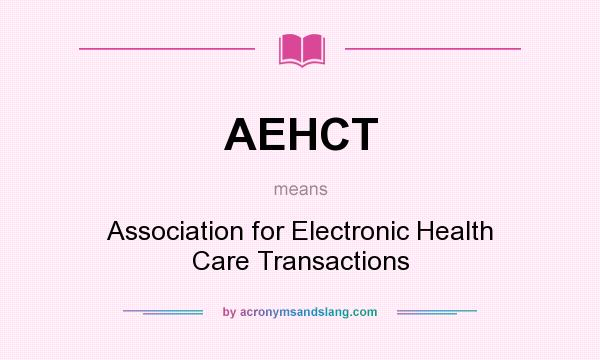 What does AEHCT mean? It stands for Association for Electronic Health Care Transactions