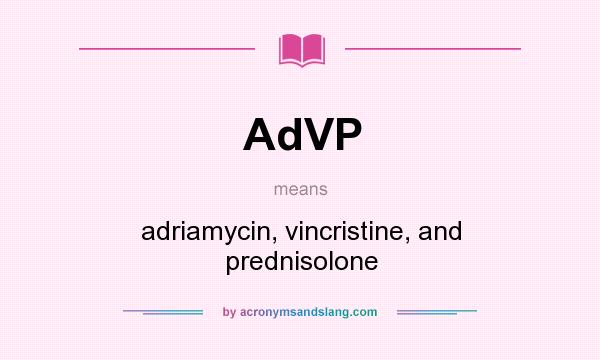 What does AdVP mean? It stands for adriamycin, vincristine, and prednisolone