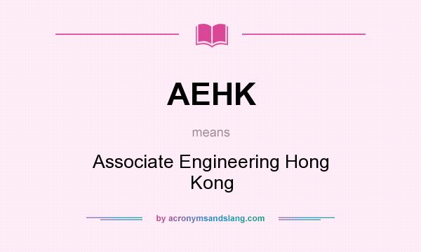 What does AEHK mean? It stands for Associate Engineering Hong Kong