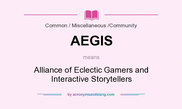 What does AEGIS mean? It stands for Alliance of Eclectic Gamers and Interactive Storytellers