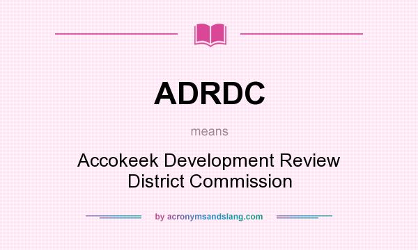 What does ADRDC mean? It stands for Accokeek Development Review District Commission