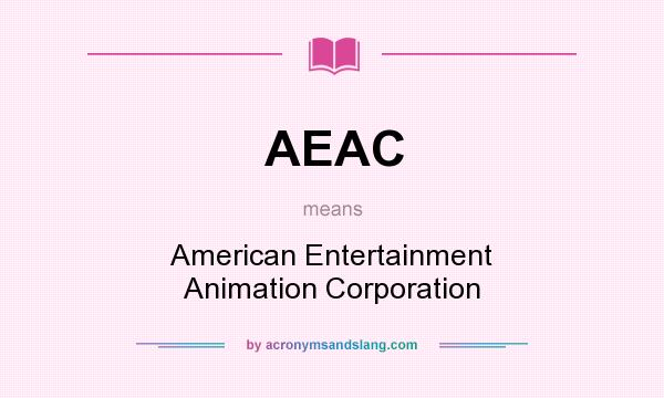 What does AEAC mean? It stands for American Entertainment Animation Corporation
