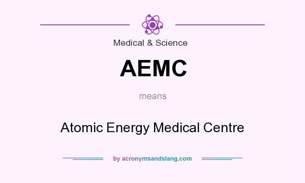 What does AEMC mean? It stands for Atomic Energy Medical Centre