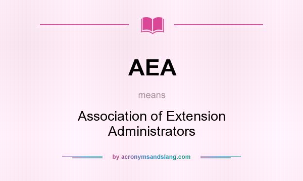 What does AEA mean? It stands for Association of Extension Administrators