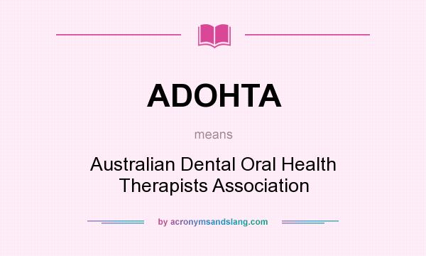 What does ADOHTA mean? It stands for Australian Dental Oral Health Therapists Association