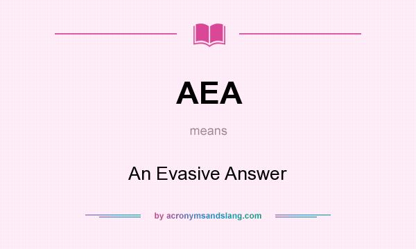 What does AEA mean? It stands for An Evasive Answer