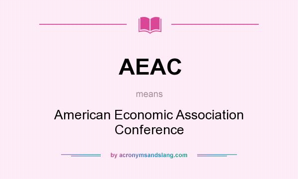 What does AEAC mean? It stands for American Economic Association Conference