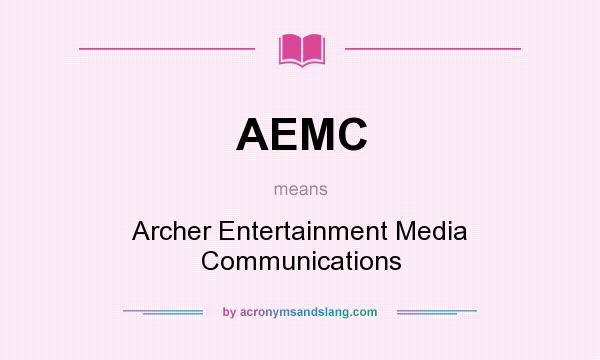 What does AEMC mean? It stands for Archer Entertainment Media Communications