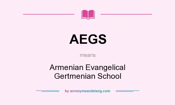 What does AEGS mean? It stands for Armenian Evangelical Gertmenian School