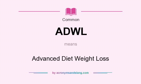 What does ADWL mean? It stands for Advanced Diet Weight Loss