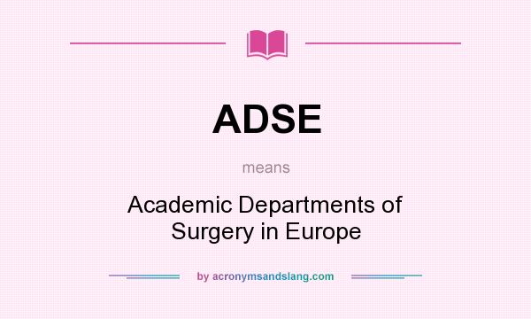 What does ADSE mean? It stands for Academic Departments of Surgery in Europe
