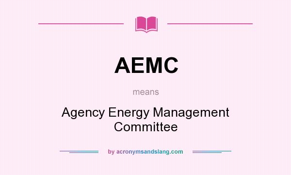 What does AEMC mean? It stands for Agency Energy Management Committee