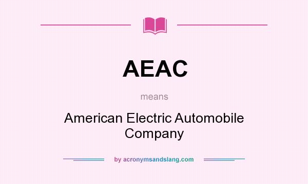 What does AEAC mean? It stands for American Electric Automobile Company