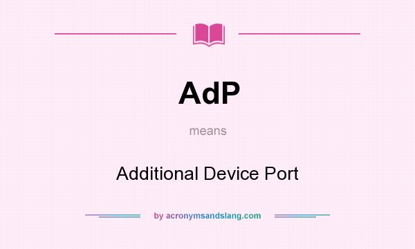 What does AdP mean? It stands for Additional Device Port