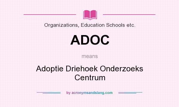 What does ADOC mean? It stands for Adoptie Driehoek Onderzoeks Centrum
