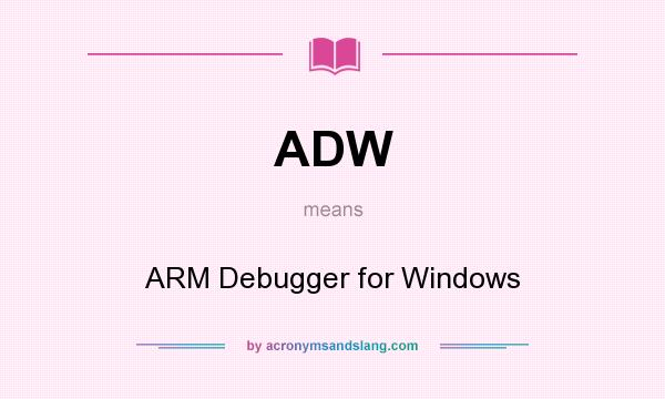 What does ADW mean? It stands for ARM Debugger for Windows