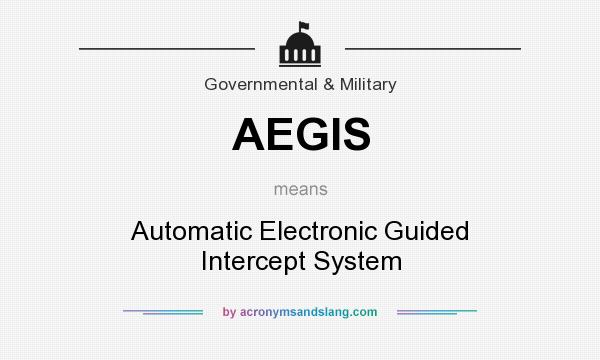 What does AEGIS mean? It stands for Automatic Electronic Guided Intercept System