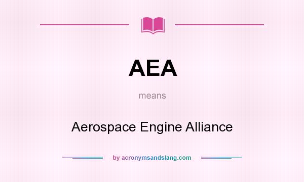 What does AEA mean? It stands for Aerospace Engine Alliance