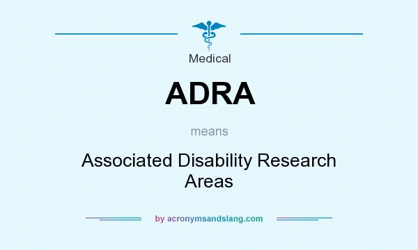 What does ADRA mean? It stands for Associated Disability Research Areas
