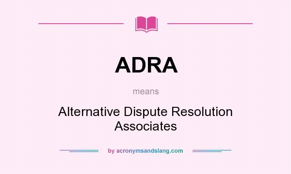 What does ADRA mean? It stands for Alternative Dispute Resolution Associates