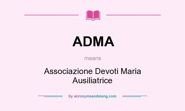 What does ADMA mean? It stands for Associazione Devoti Maria Ausiliatrice