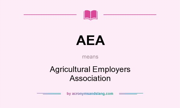 What does AEA mean? It stands for Agricultural Employers Association