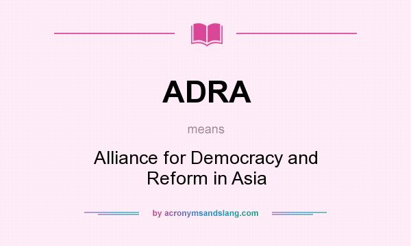 What does ADRA mean? It stands for Alliance for Democracy and Reform in Asia