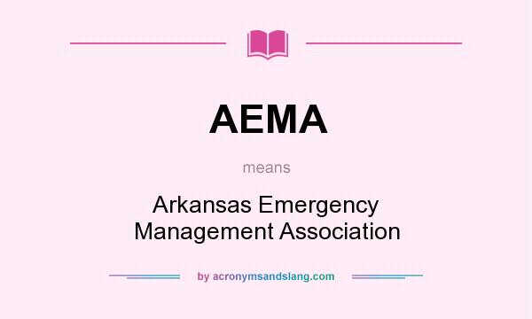 What does AEMA mean? It stands for Arkansas Emergency Management Association