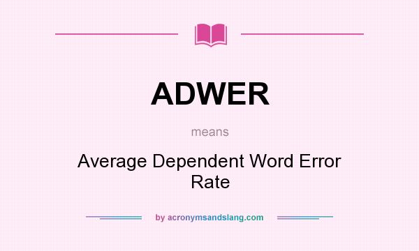 What does ADWER mean? It stands for Average Dependent Word Error Rate