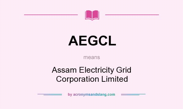 What does AEGCL mean? It stands for Assam Electricity Grid Corporation Limited