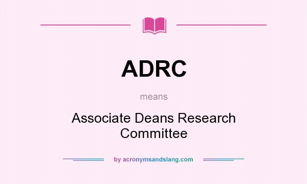 What does ADRC mean? It stands for Associate Deans Research Committee