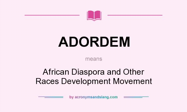 What does ADORDEM mean? It stands for African Diaspora and Other Races Development Movement