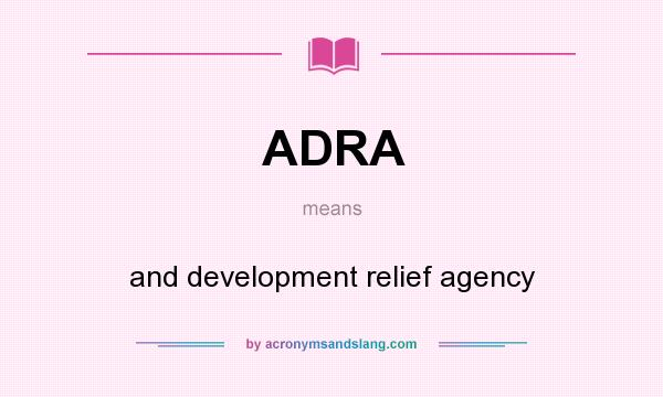 What does ADRA mean? It stands for and development relief agency