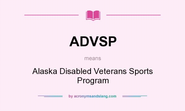 What does ADVSP mean? It stands for Alaska Disabled Veterans Sports Program