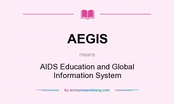 What does AEGIS mean? It stands for AIDS Education and Global Information System