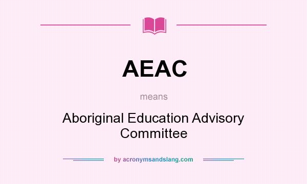 What does AEAC mean? It stands for Aboriginal Education Advisory Committee